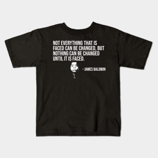 Not everything that is faced can be changed, James Baldwin, Black History Kids T-Shirt